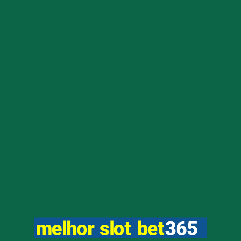 melhor slot bet365