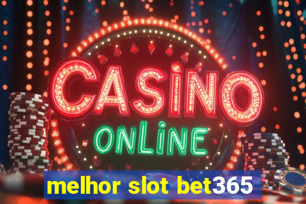 melhor slot bet365