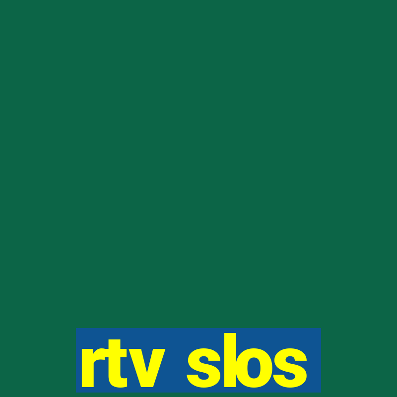 rtv slos