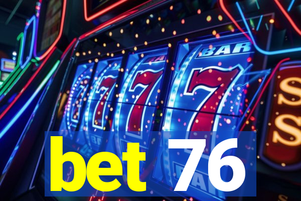 bet 76