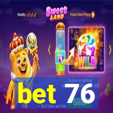 bet 76