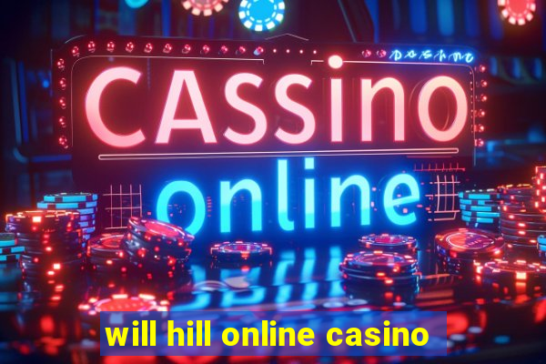 will hill online casino