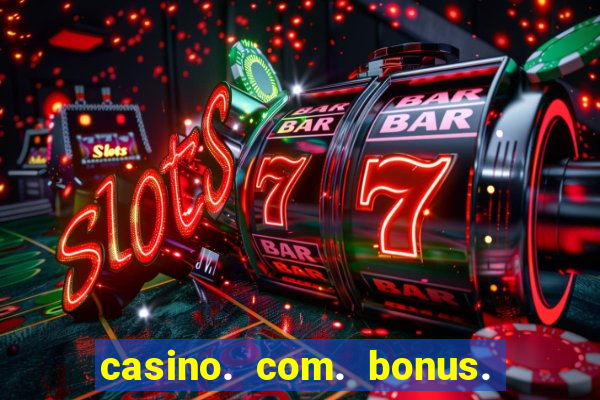 casino. com. bonus. de. cadastro.