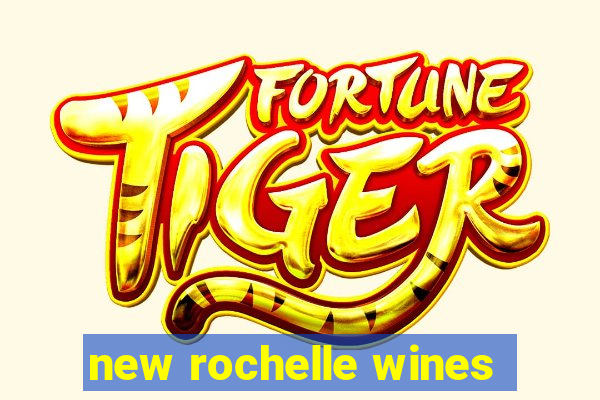 new rochelle wines