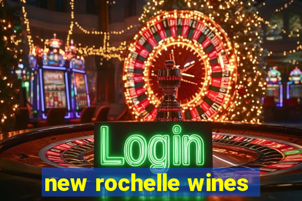 new rochelle wines