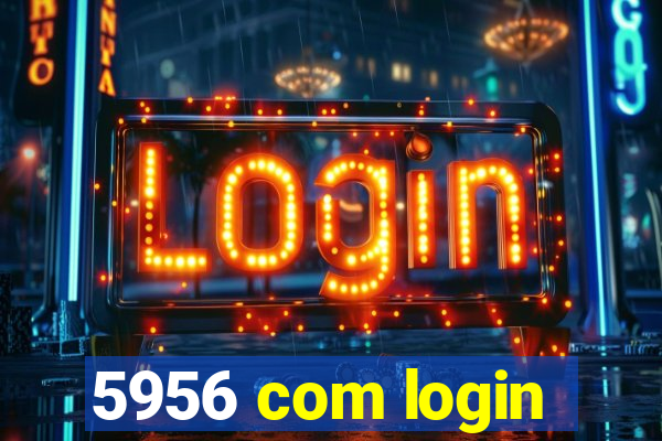 5956 com login