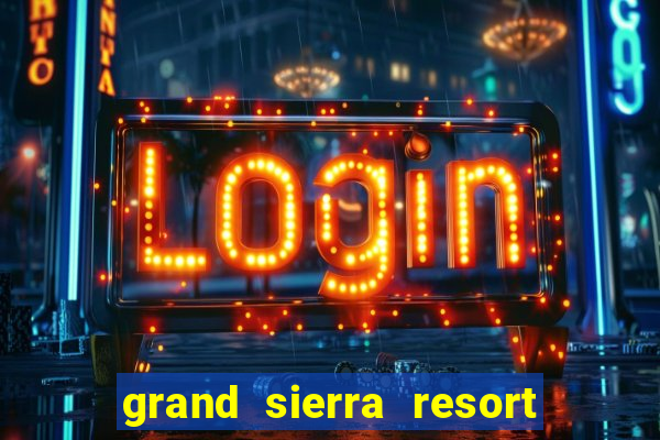 grand sierra resort and casino reno nevada