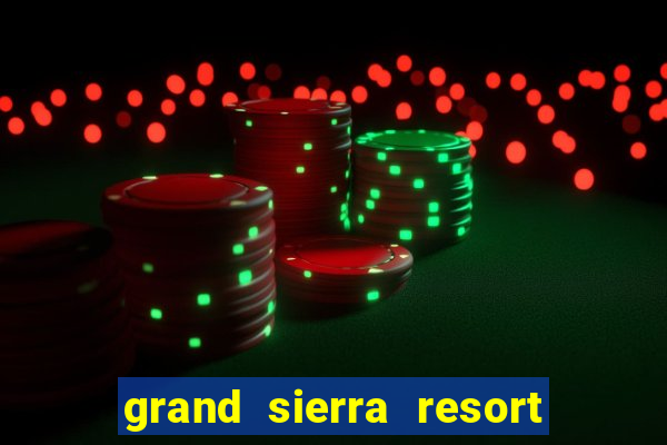 grand sierra resort and casino reno nevada