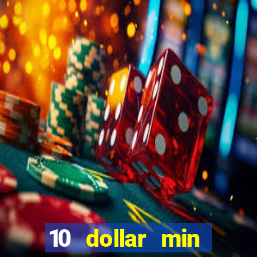 10 dollar min deposit casino