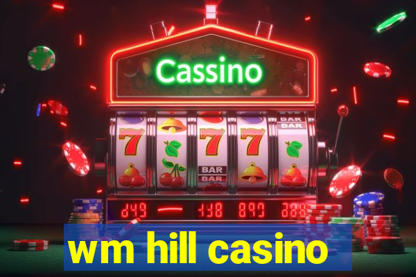 wm hill casino