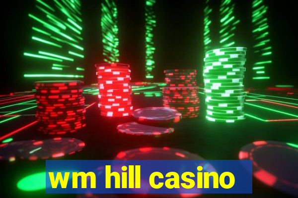 wm hill casino