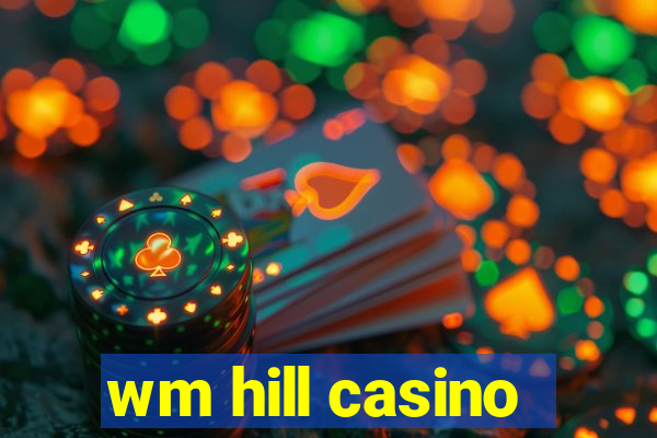 wm hill casino