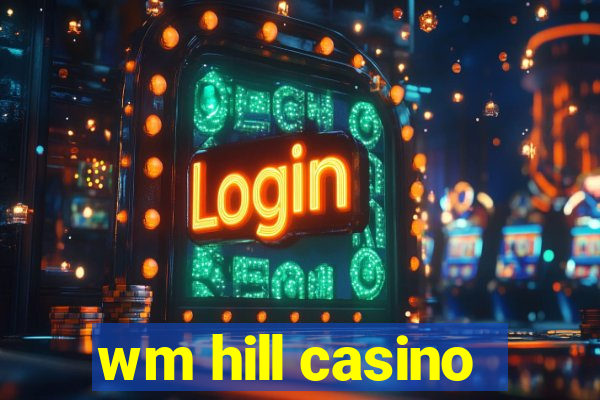 wm hill casino