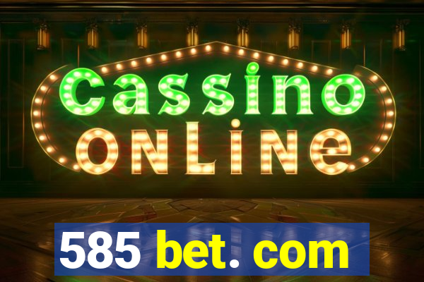 585 bet. com