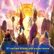 21 casino blackjack experience