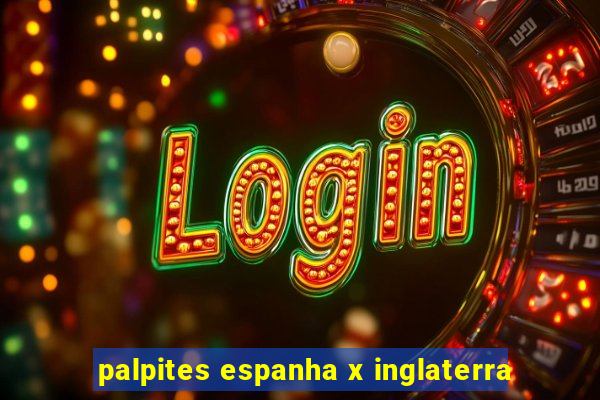 palpites espanha x inglaterra