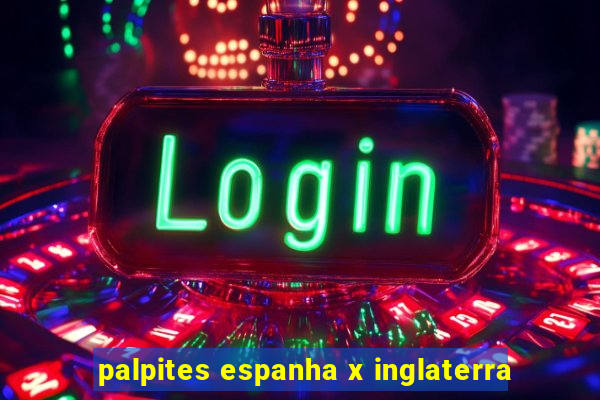 palpites espanha x inglaterra