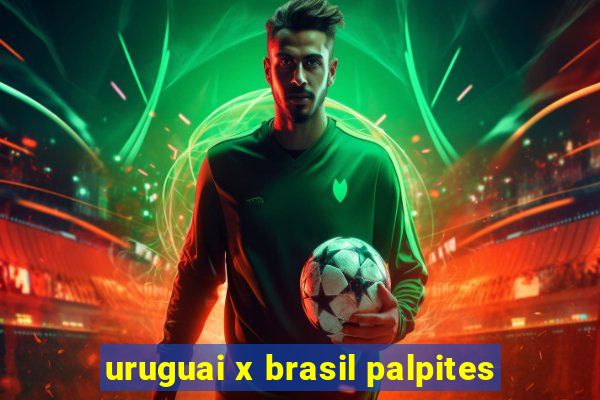 uruguai x brasil palpites