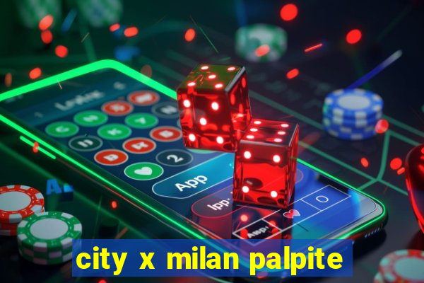 city x milan palpite