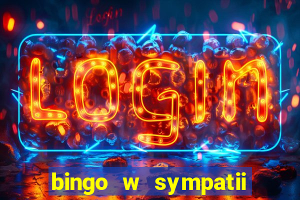 bingo w sympatii co to jest