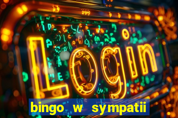 bingo w sympatii co to jest