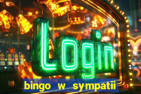 bingo w sympatii co to jest