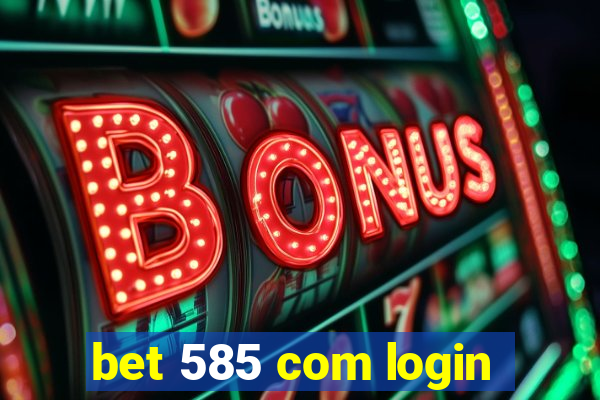 bet 585 com login