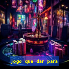 jogo que dar para ganhar dinheiro