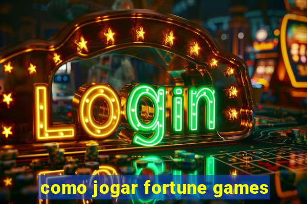 como jogar fortune games