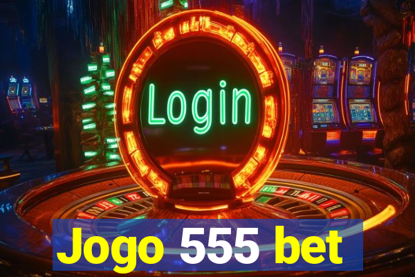 Jogo 555 bet