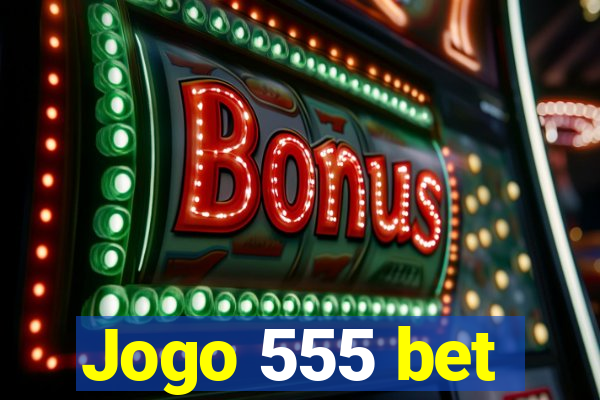 Jogo 555 bet