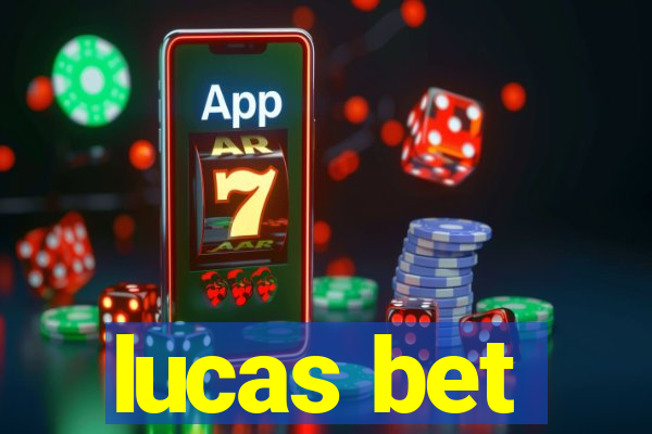 lucas bet