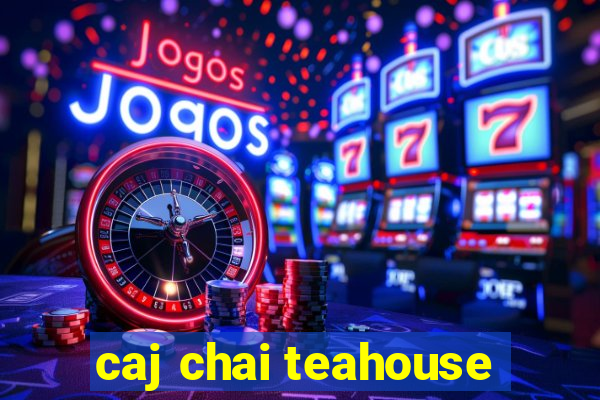 caj chai teahouse