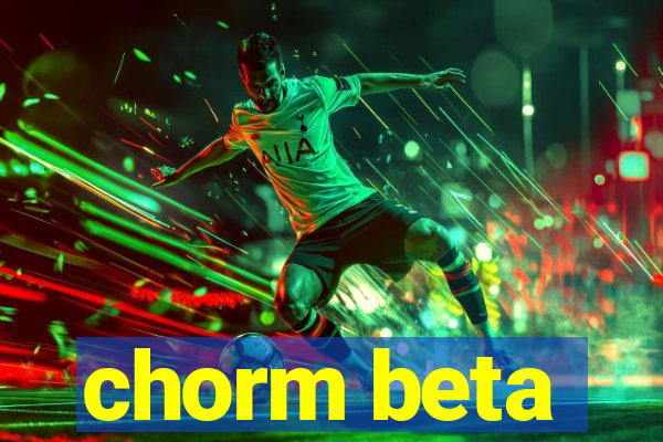 chorm beta