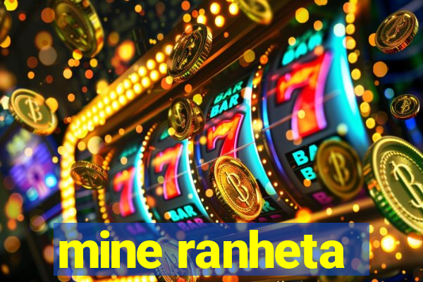 mine ranheta