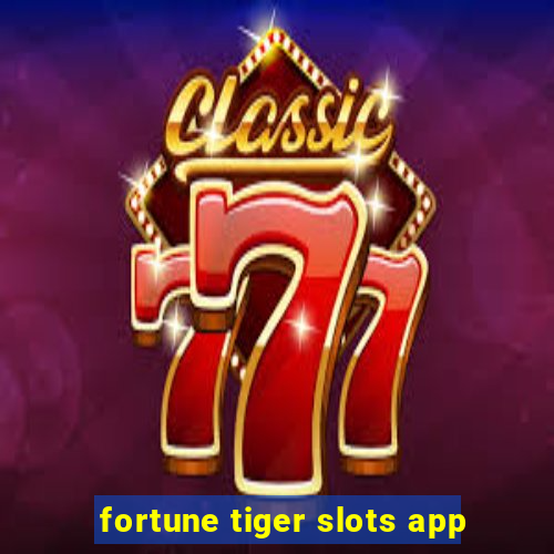 fortune tiger slots app