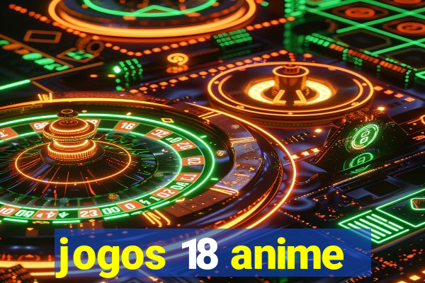 jogos 18 anime