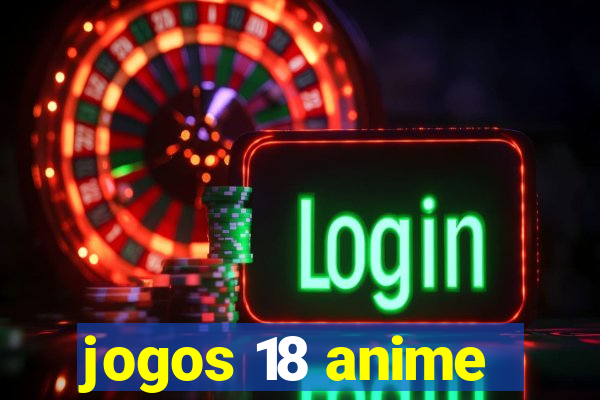 jogos 18 anime