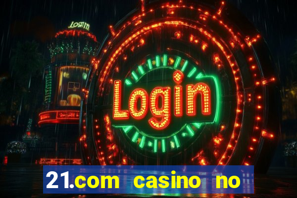 21.com casino no deposit bonus