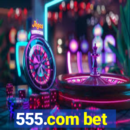 555.com bet