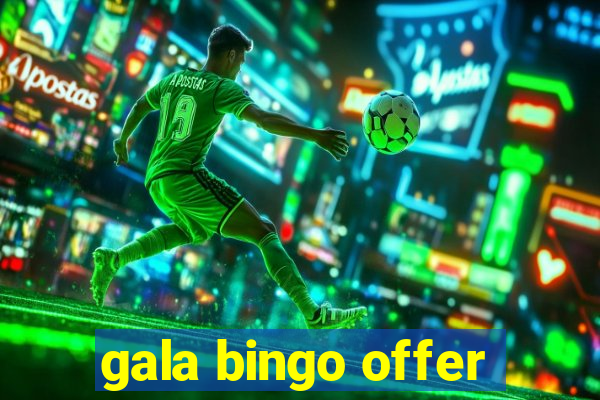 gala bingo offer