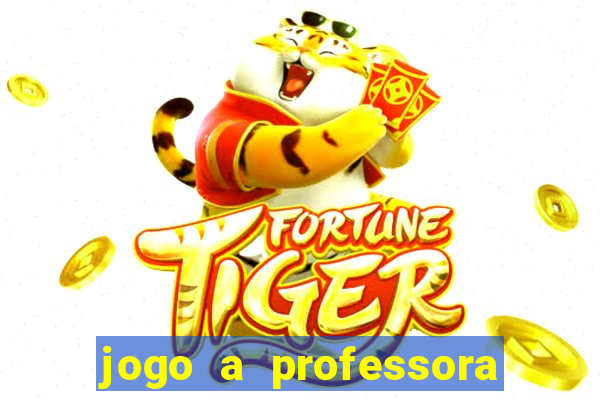 jogo a professora escola legal