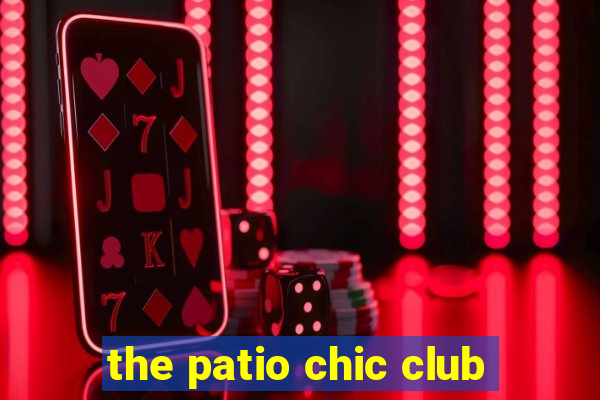 the patio chic club