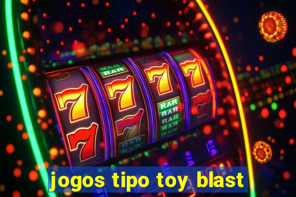 jogos tipo toy blast