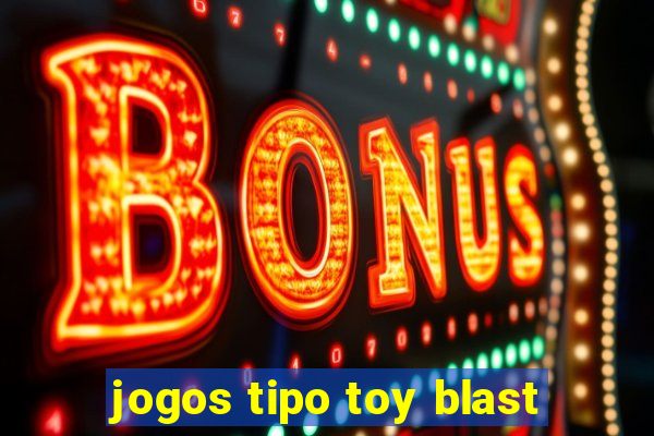 jogos tipo toy blast