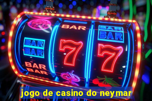 jogo de casino do neymar