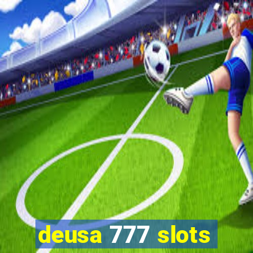 deusa 777 slots