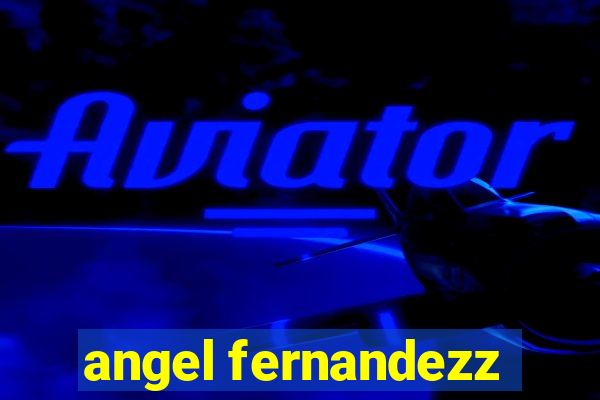 angel fernandezz