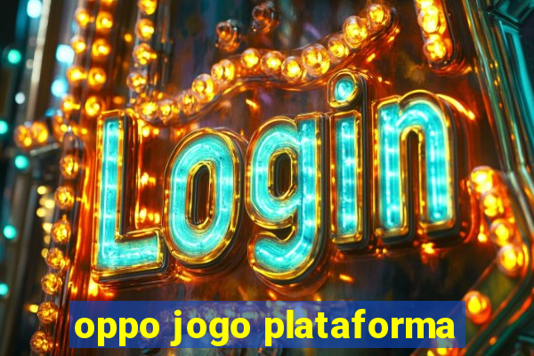 oppo jogo plataforma