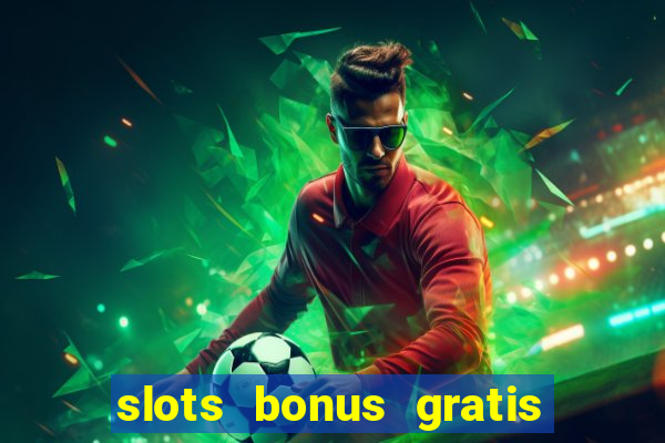 slots bonus gratis sin deposito